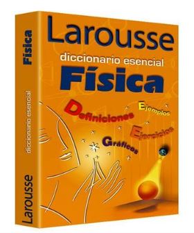 DICCIONARIO LAROUSSE ESENCIAL FISICA